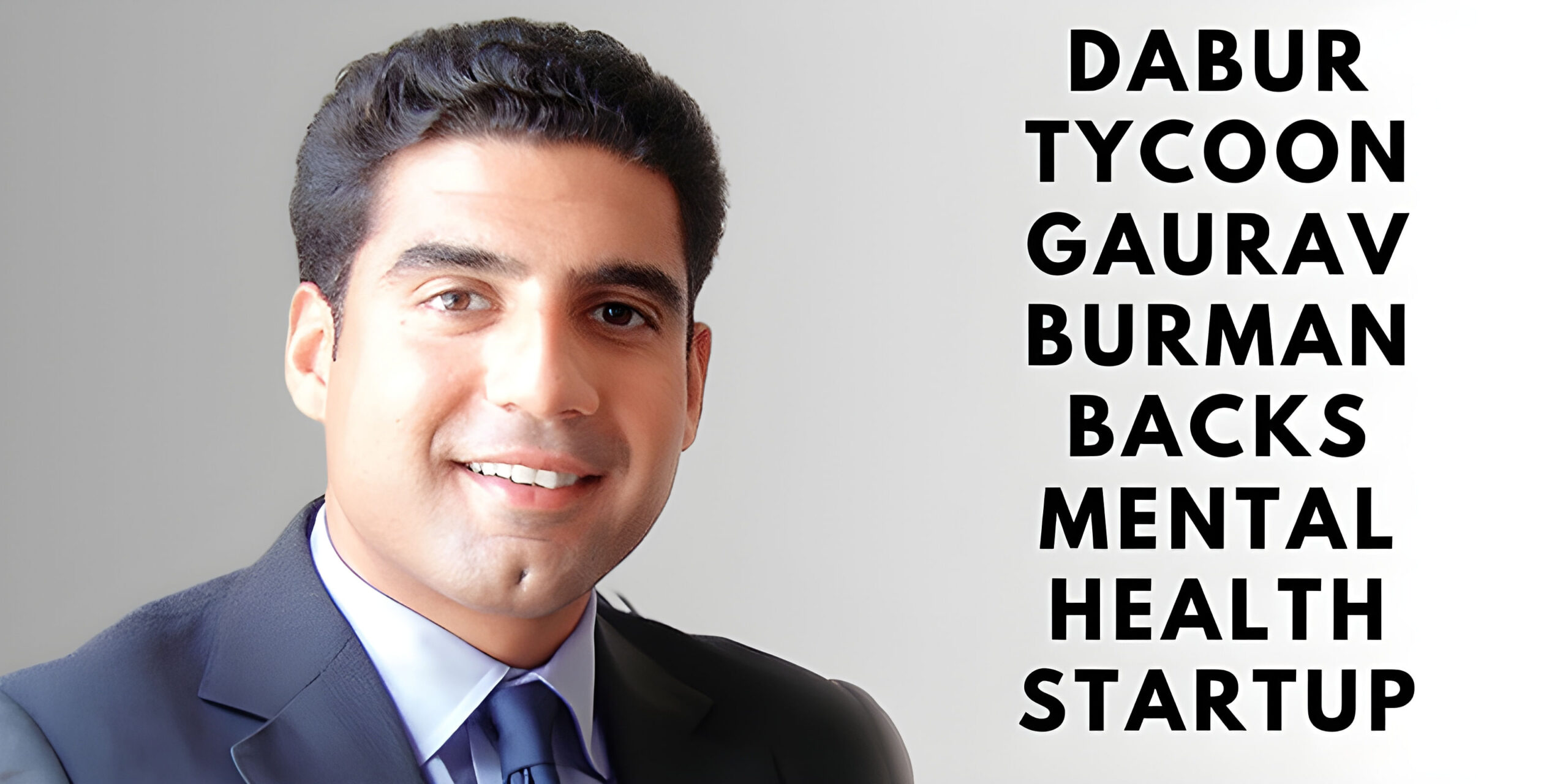 You are currently viewing Dabur Tycoon Gaurav Burman Backs Mental Health Startup