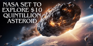 Read more about the article NASA Set to Explore $10 Quintillion Asteroid: What This Means for Earth
