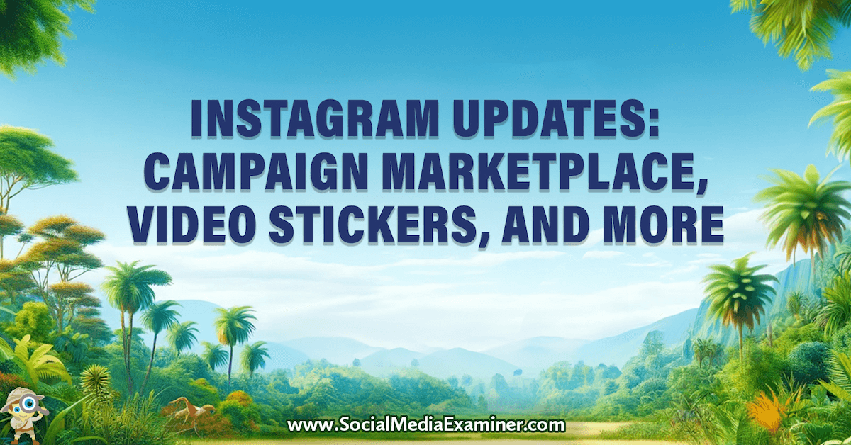 You are currently viewing Instagram Updates: Video Stickers, Campaign Marketplace, and More