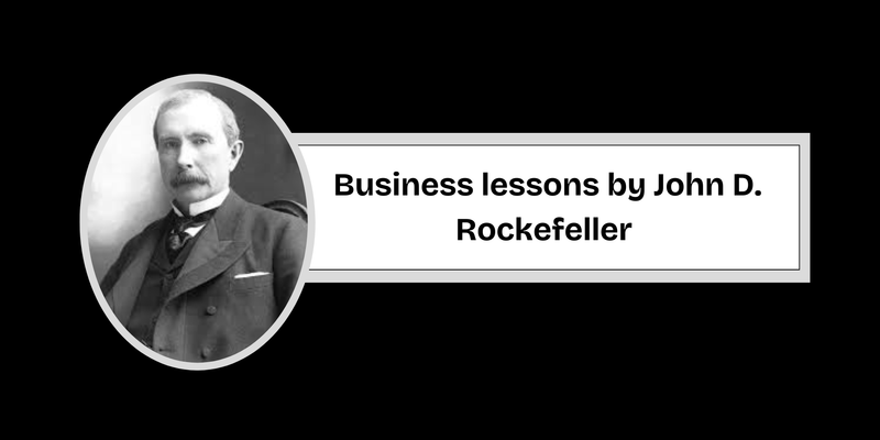 You are currently viewing 5 Business lessons from John D. Rockefeller’s success