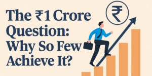 Read more about the article The Rs. 1 Crore Question: Why So Few Achieve It?