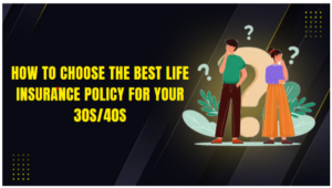Read more about the article How to choose the best life insurance policy in your 30s and 40s