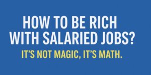 Read more about the article How to be Rich with Salaried Jobs?
