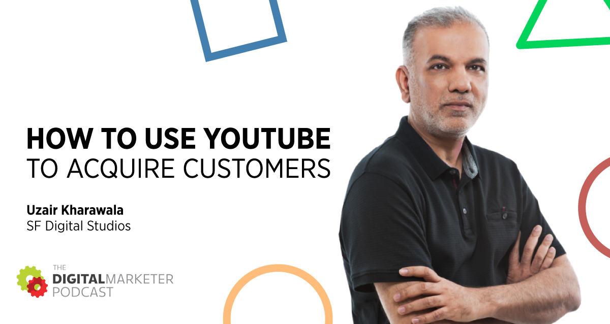 You are currently viewing The DigitalMarketer Podcast | Episode 139: How To Use YouTube To Acquire Customers with Uzair Kharawala of SF Digital Studios