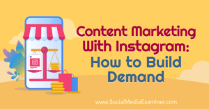 Read more about the article Content Marketing With Instagram: How to Build Demand : Social Media Examiner