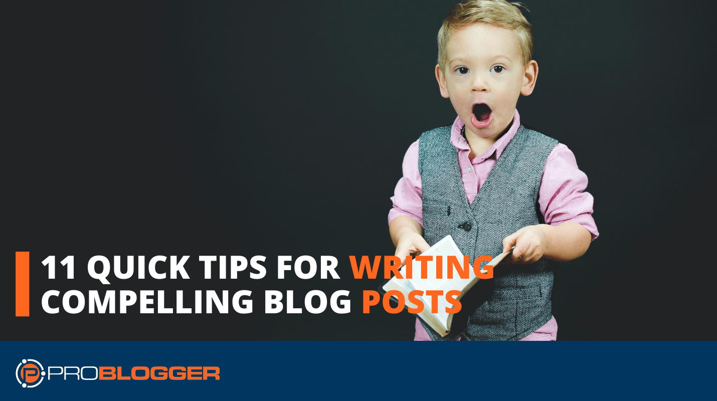 You are currently viewing 11 Quick Tips for Writing Compelling Blog Posts –