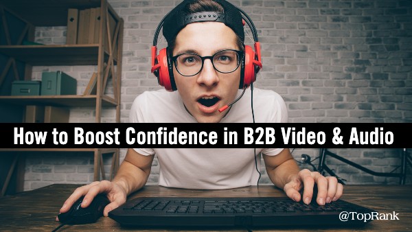 You are currently viewing How B2B Brands Can Boost Confidence in Livestream Video, Podcast and Clubhouse Marketing –