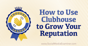 Read more about the article How to Use Clubhouse to Grow Your Reputation : Social Media Examiner