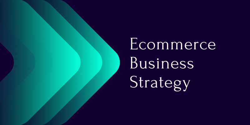 You are currently viewing An Ecommerce Business Strategy for Small Business in 2021