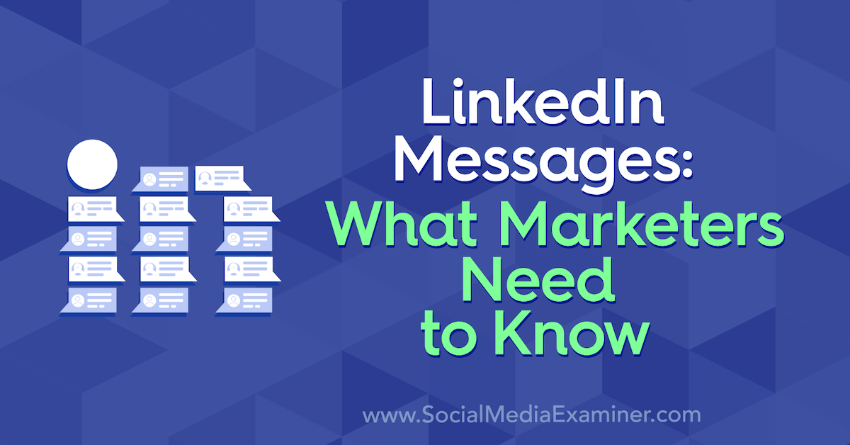 You are currently viewing LinkedIn Messages: What Marketers Need to Know : Social Media Examiner
