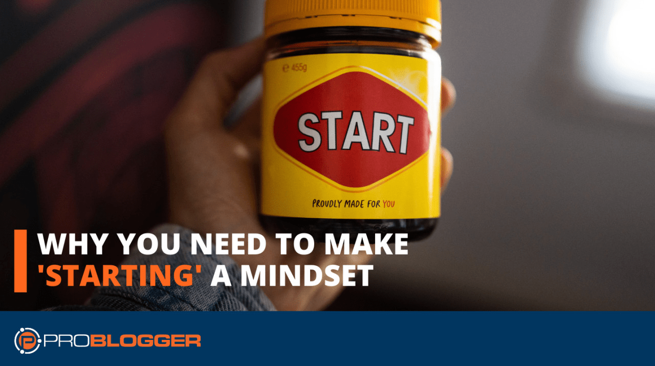 You are currently viewing Why You Need to Make ‘Starting’ a Mindset –