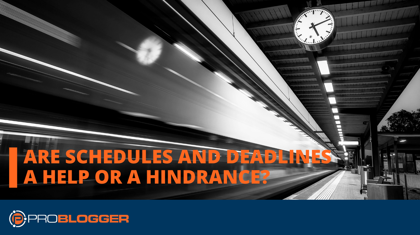 You are currently viewing Are Schedules and Deadlines a Help or a Hindrance? –