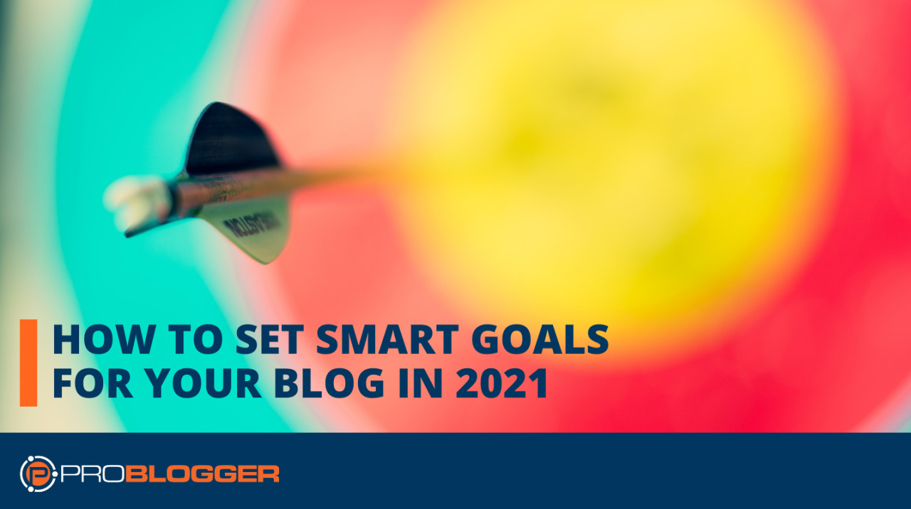 You are currently viewing How to Set SMART Goals for Your Blog in 2021 –