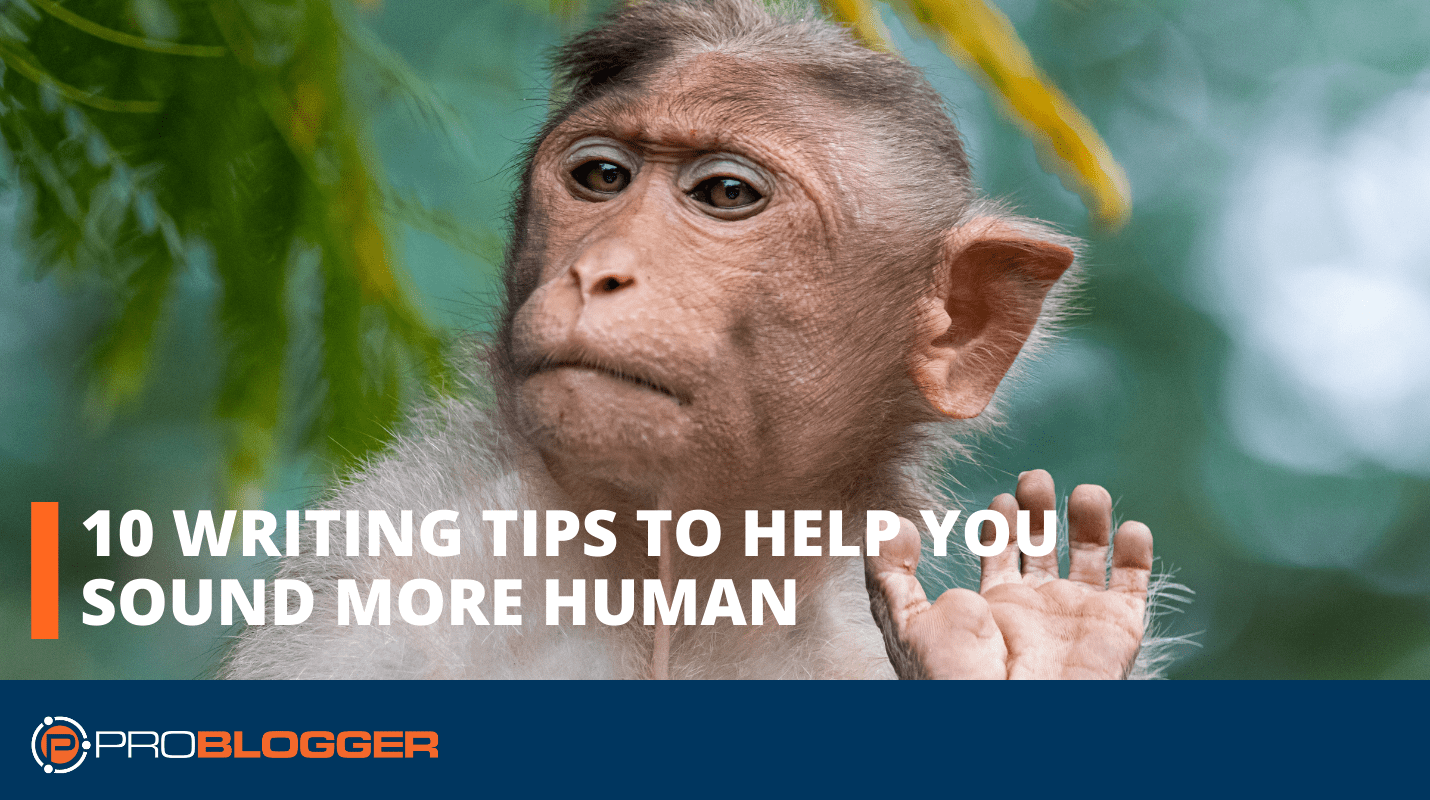 You are currently viewing 10 Writing Tips to Help You Sound More Human –