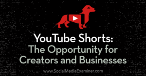 Read more about the article YouTube Shorts: The Opportunity for Creators and Businesses : Social Media Examiner