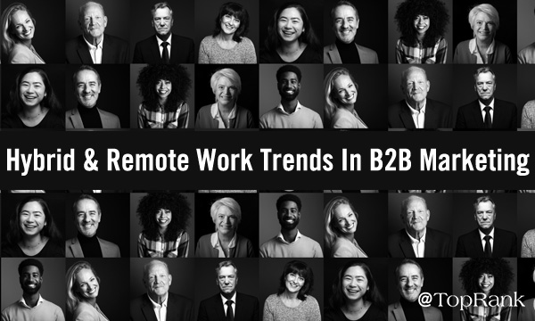 You are currently viewing Hybrid & Remote Work Trends That Will Alter The Future Of B2B Marketing –