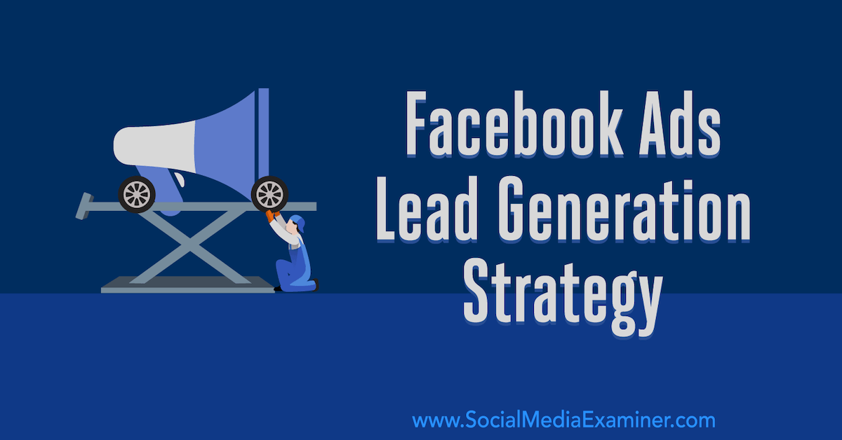 Read more about the article Facebook Ads Lead Generation Strategy: Developing a System That Works