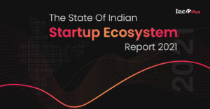 Read more about the article Launching The State Of Indian Startup Ecosystem Report 2021
