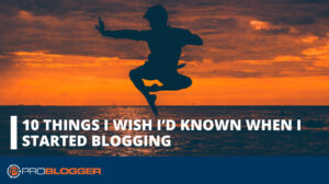 Read more about the article 10 Things You Should Know about Blogging (from Someone Who Didn’t) –