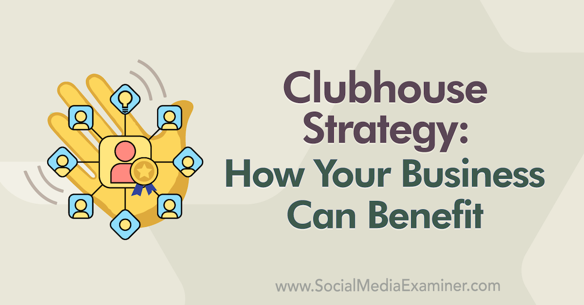 You are currently viewing Clubhouse Strategy: How Your Business Can Benefit