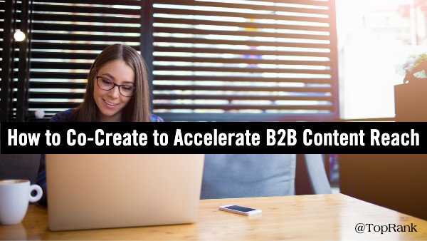You are currently viewing How to Accelerate Reach and Engagement of B2B Content Through Co-Creation –