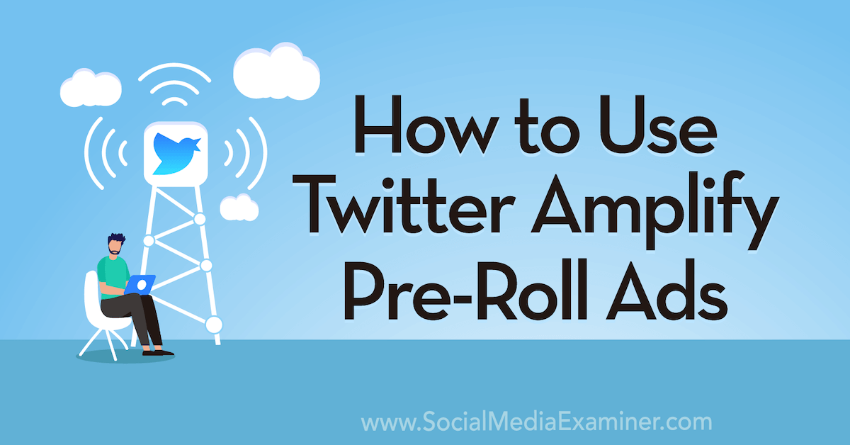 You are currently viewing How to Use Twitter Amplify Pre-Roll Ads