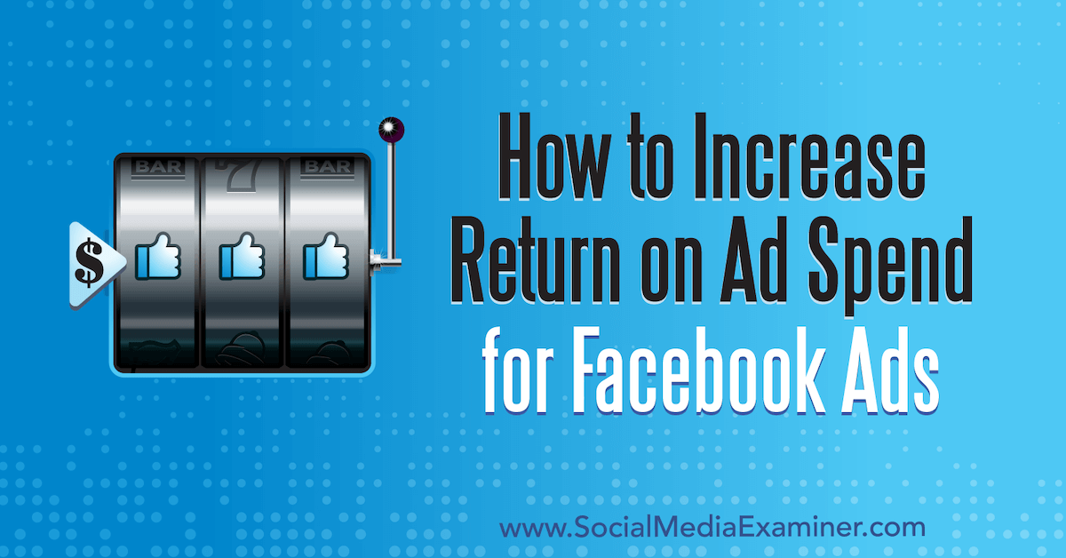 You are currently viewing How to Increase Return on Ad Spend for Facebook Ads