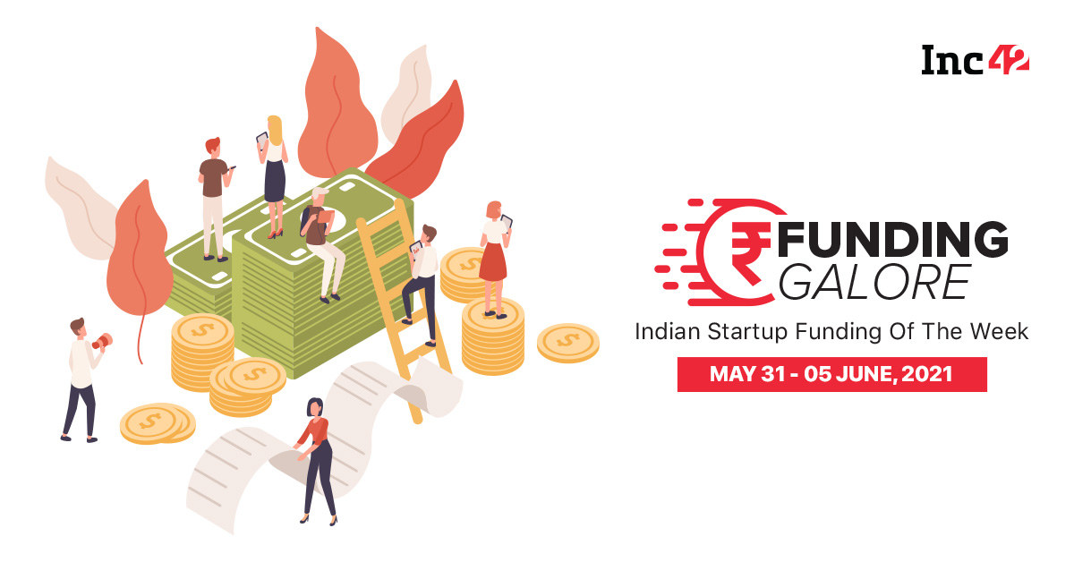 You are currently viewing Funding Galore: $462 Mn Raised By Indian Startups [May 31