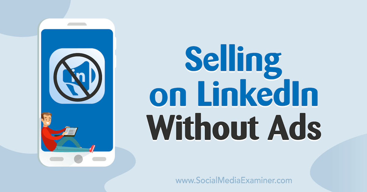 You are currently viewing Selling on LinkedIn Without Ads