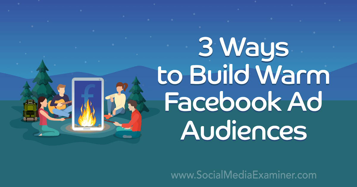 You are currently viewing 3 Ways to Build Warm Facebook Ad Audiences
