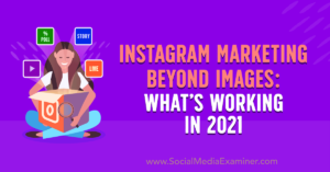 Read more about the article Instagram Marketing Beyond Images: What’s Working in 2021
