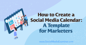 Read more about the article How to Create a Social Media Calendar: A Template for Marketers