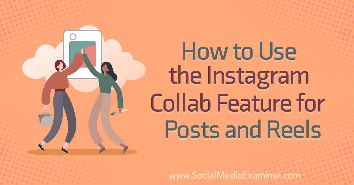 You are currently viewing How to Use the Instagram Collab Feature for Posts and Reels