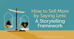 Read more about the article How to Sell More by Saying Less: A Storytelling Framework
