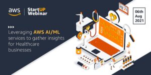 Read more about the article AWS StartUP Webinar Recap – Applying AI and ML to Healthcare data