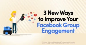 Read more about the article 3 New Ways to Improve Your Facebook Group Engagement