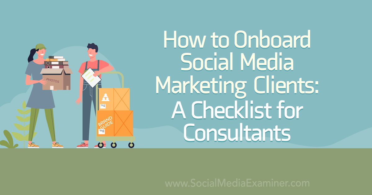 You are currently viewing How to Onboard Social Media Marketing Clients: A Checklist for Consultants
