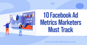 Read more about the article 10 Facebook Ad Metrics Marketers Must Track