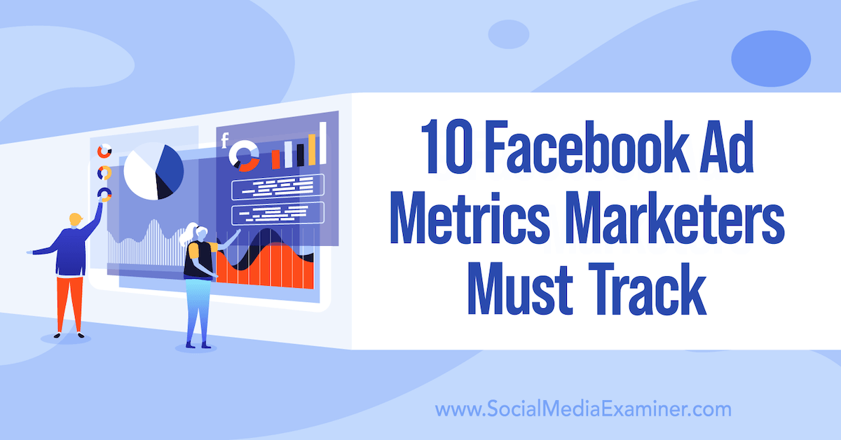 You are currently viewing 10 Facebook Ad Metrics Marketers Must Track