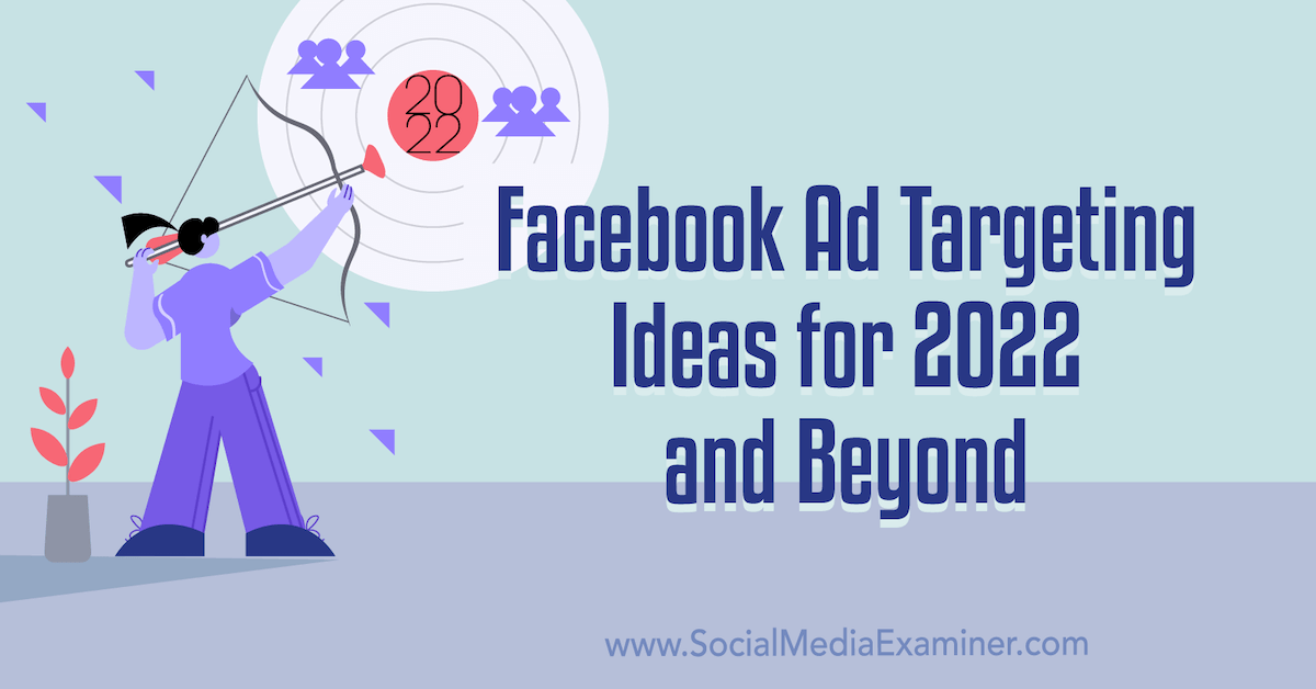 You are currently viewing Facebook Ad Targeting Ideas for 2022 and Beyond