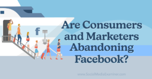 Read more about the article Are Consumers and Marketers Abandoning Facebook?