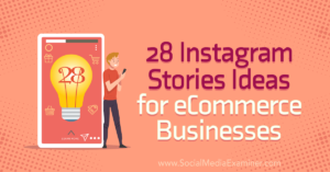 Read more about the article 28 Instagram Stories Ideas for eCommerce Businesses