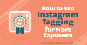Read more about the article How to Use Instagram Tagging for More Exposure