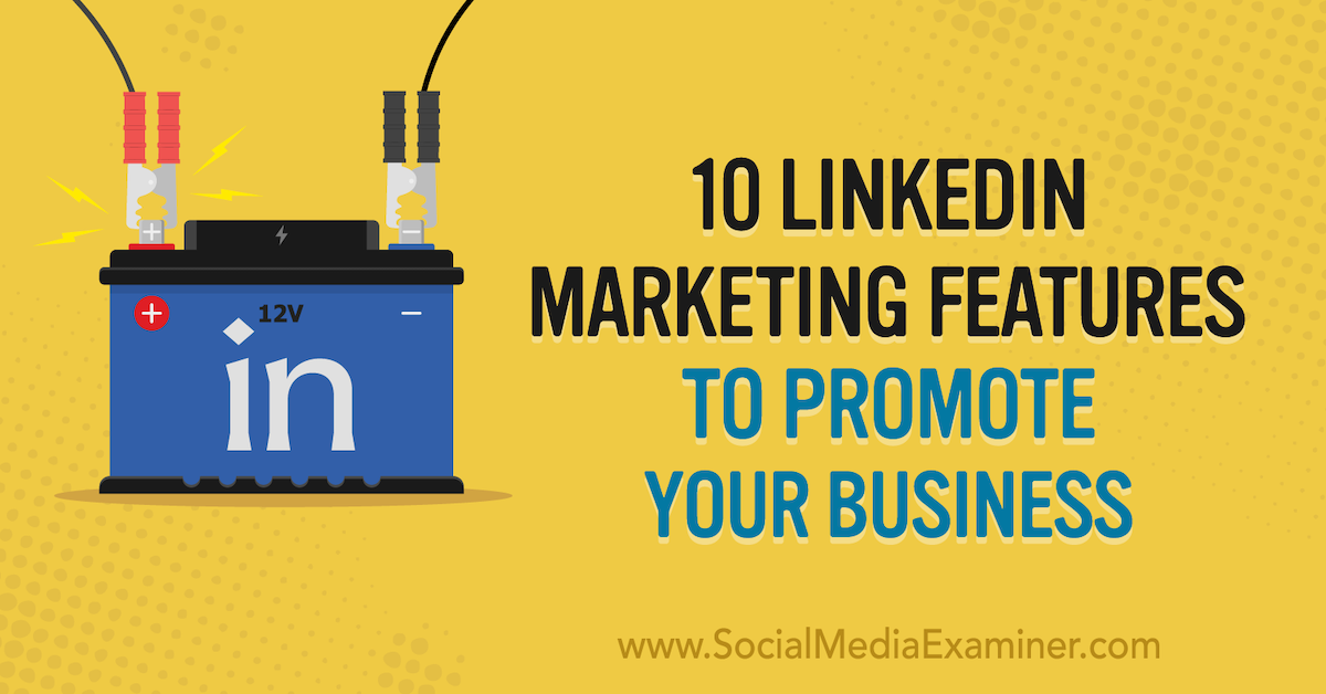 You are currently viewing 10 LinkedIn Marketing Features to Promote Your Business