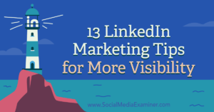 Read more about the article 13 LinkedIn Marketing Tips for More Visibility