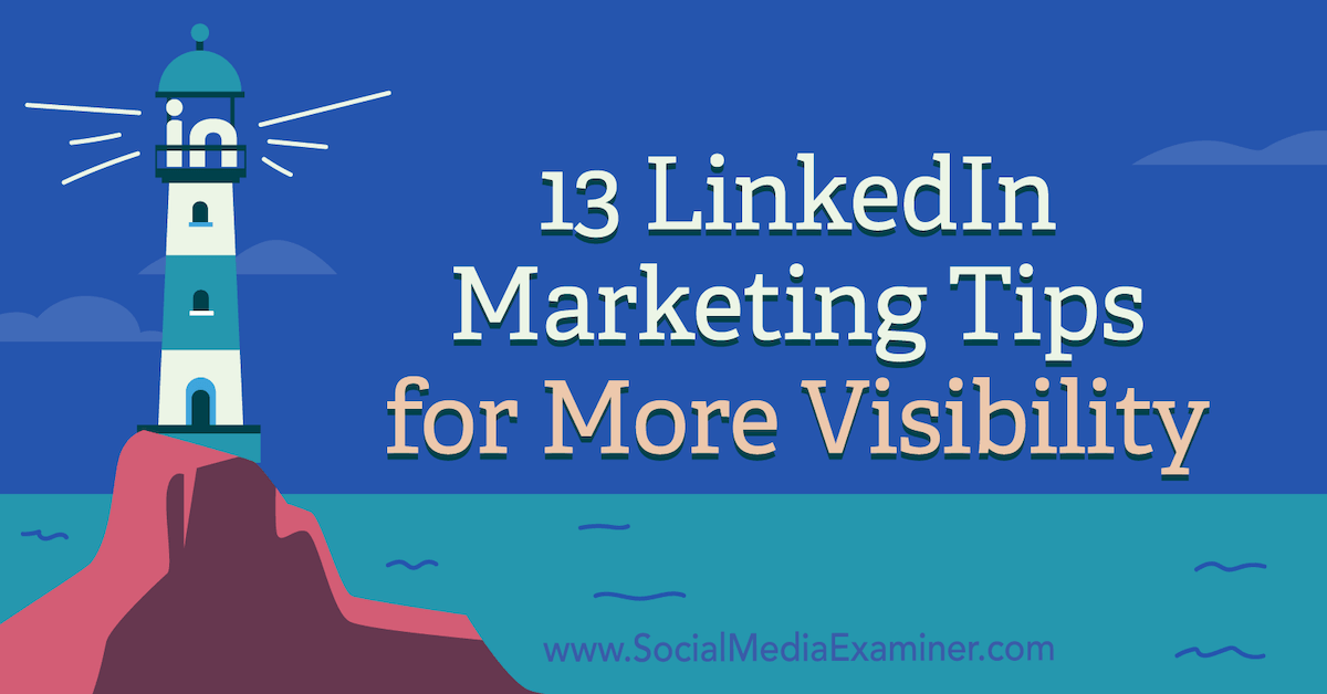 You are currently viewing 13 LinkedIn Marketing Tips for More Visibility
