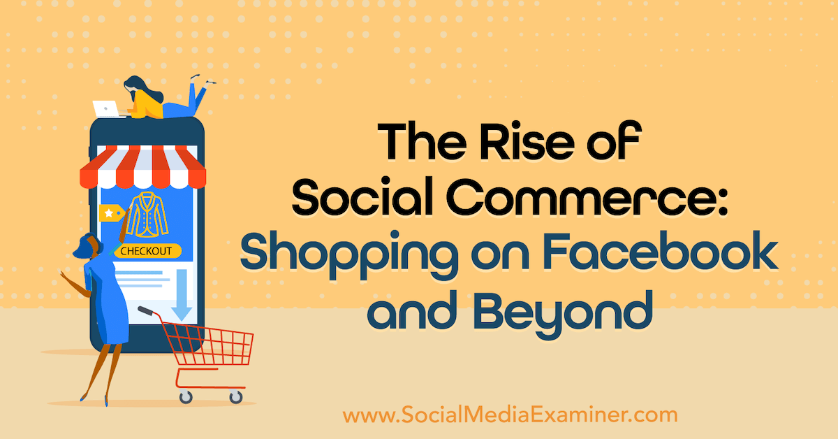You are currently viewing The Rise of Social Commerce: Shopping on Facebook and Beyond