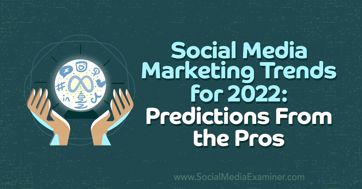 You are currently viewing Social Media Marketing Trends for 2022: Predictions From the Pros