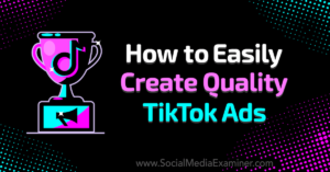 Read more about the article How to Easily Create Quality TikTok Ads