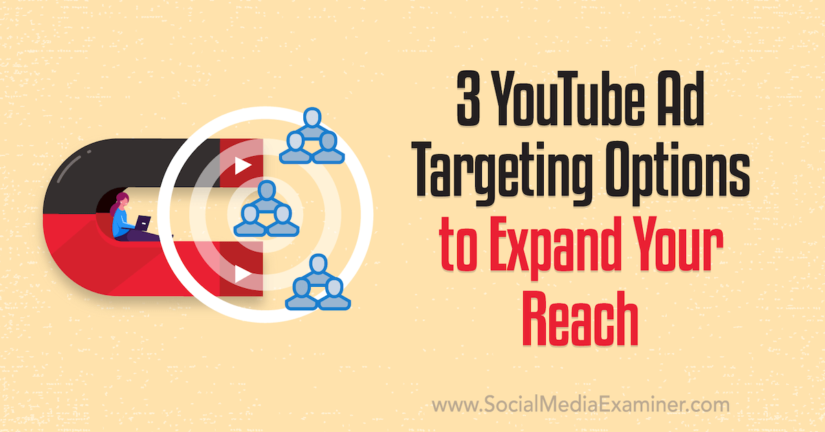 You are currently viewing 3 YouTube Ad Targeting Options to Expand Your Reach